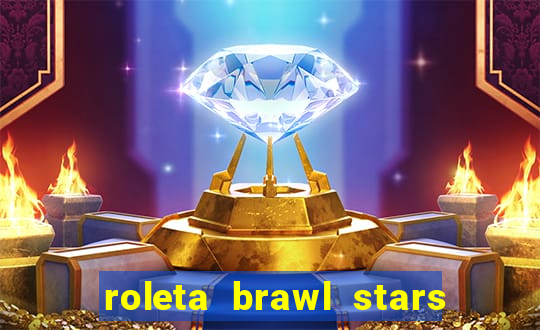 roleta brawl stars 2024 85 brawlers